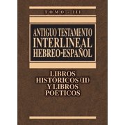 Antiguo Testamento Interlineal Hebreo-Espanol (Libros Historicos (II) y Libros Poeticos, Tomo - III)