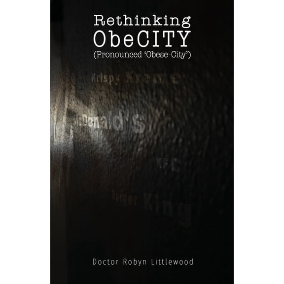 Rethinking ObeCity: (Pronounced Obese-City), (Paperback)