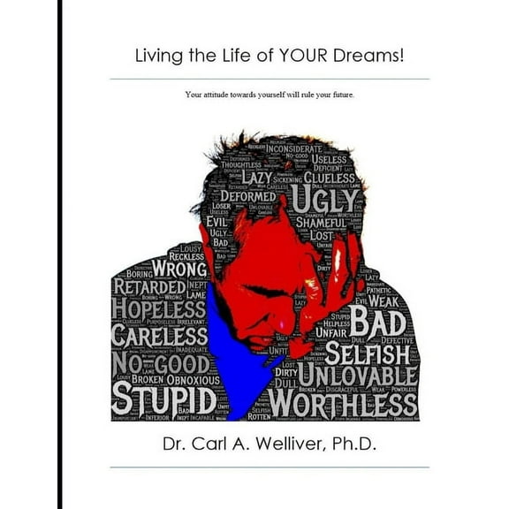 Living the Life of YOUR Dreams!: Your attitude towards yourself will rule your future. (Paperback)