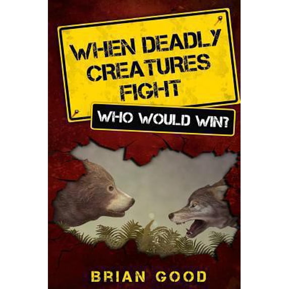 Pre-Owned When Deadly Creatures Fight - Who Would Win? (Paperback) 148416024X 9781484160244