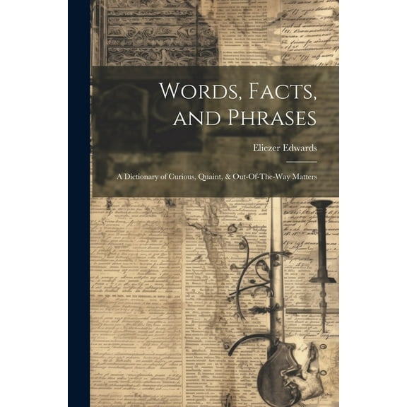 Words, Facts, and Phrases: A Dictionary of Curious, Quaint, & Out-Of-The-Way Matters (Paperback)