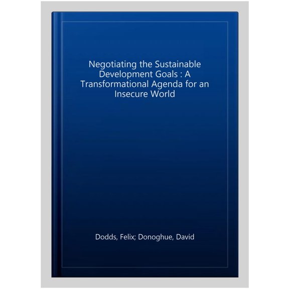 Pre-Owned Negotiating the Sustainable Development Goals: A transformational agenda for an insecure world Paperback