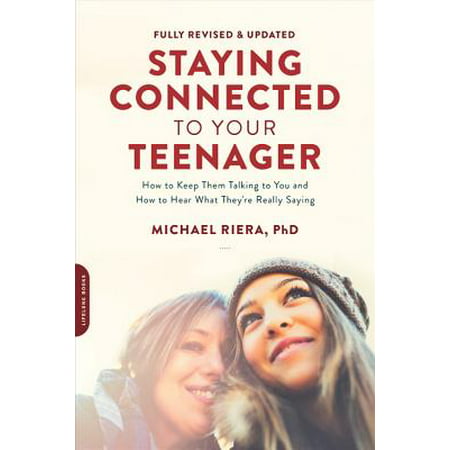 Staying Connected to Your Teenager, Revised Edition : How to Keep Them Talking to You and How to Hear What They're Really