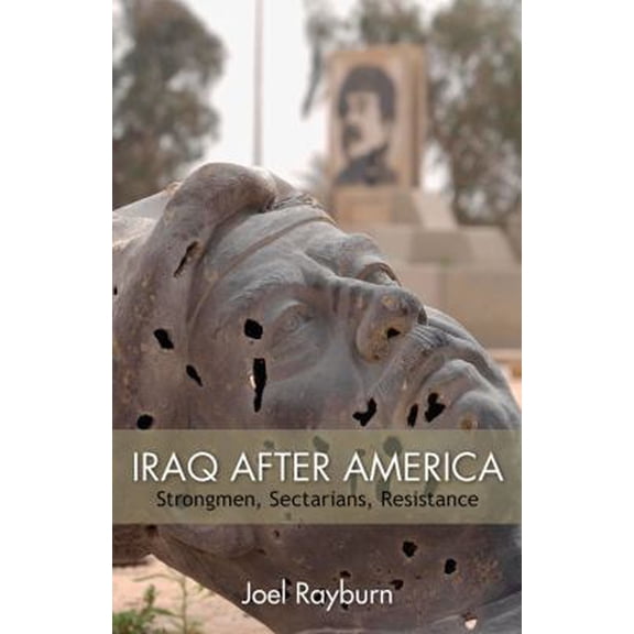 Pre-Owned Iraq After America: Strongmen, Sectarians, Resistance (Hardcover) 0817916946 9780817916947