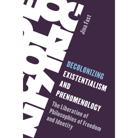 Living Existentialism Decolonizing Existentialism and Phenomenology: The Liberation of Philosophies of Freedom and Identity, (Hardcover)