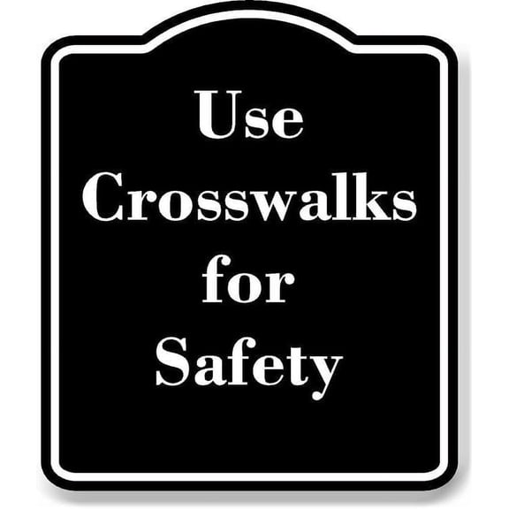 Use Crosswalks for Safety BLACK Aluminum Composite Sign 15''x18''