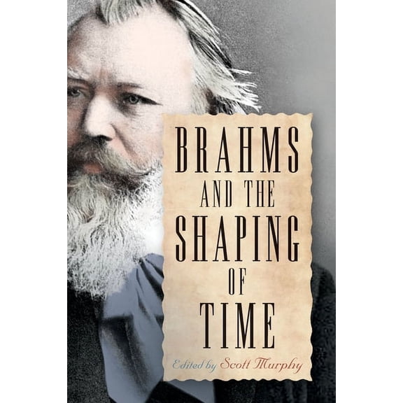 Eastman Studies in Music Brahms and the Shaping of Time, Book 144, (Hardcover)