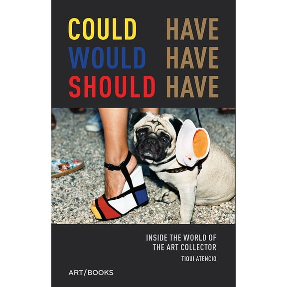 Pre-Owned Could Have, Would Have, Should Have: Inside the World of the Art Collector (Hardcover) 1908970243 9781908970244