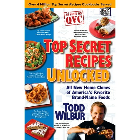 Top Secret Recipes Unlocked : All New Home Clones of America's Favorite Brand-Name