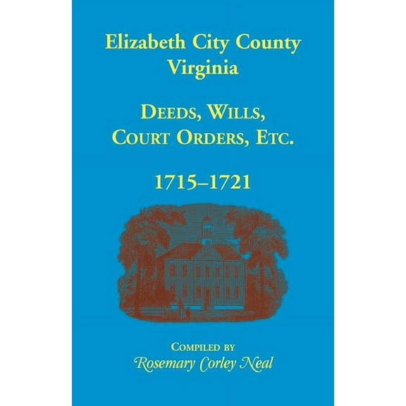 Elizabeth City County, Virginia, Deeds, Wills, Court Orders, 1715-1721 (Paperback)
