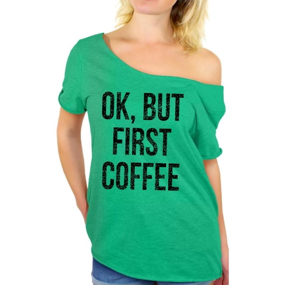 Awkward Styles Coffee Lover T Shirt Ok But First Coffee Off Shoulder Tops for Women