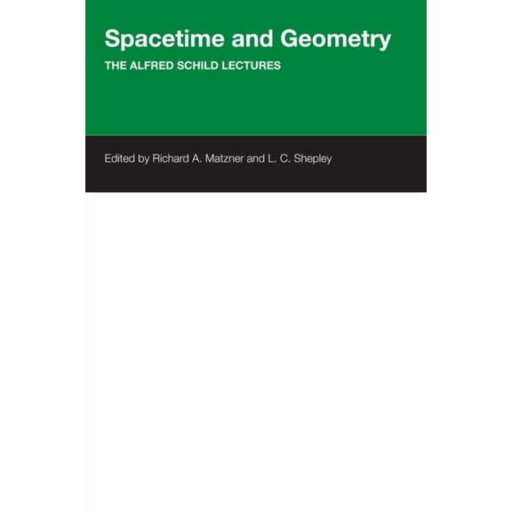 Spacetime And Geometry: The Alfred Schild Lectures, (Paperback)