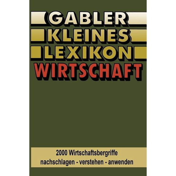 Gabler Kleines Lexikon Wirtschaft: 2000 Wirtschaftsbegriffe Nachschlagen -- Verstehen -- Anwenden, (Paperback)