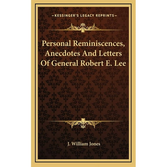 Personal Reminiscences, Anecdotes And Letters Of General Robert E. Lee (Hardcover)