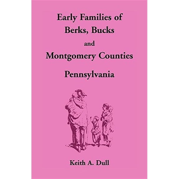 Pre-Owned Early Families of Berks, Bucks and Montgomery Counties, Pennsylvania