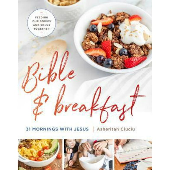 Pre-Owned Bible and Breakfast: 31 Mornings with Jesus--Feeding Our Bodies and Souls Together (Hardcover) 0802419356 9780802419354