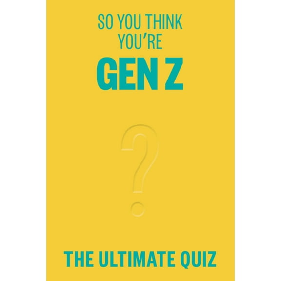 So You Think You're Gen Z?: The Ultimate Gen Z Quiz, (Paperback)