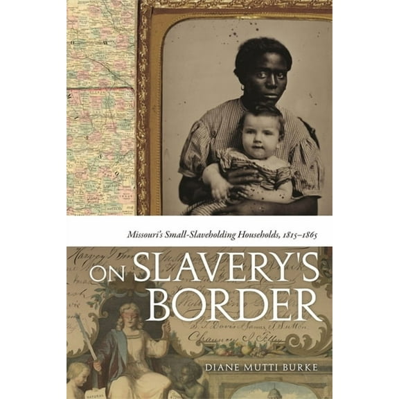 Early American Places On Slavery's Border: Missouri's Small Slaveholding Households, 1815-1865, Book 17, (Hardcover)