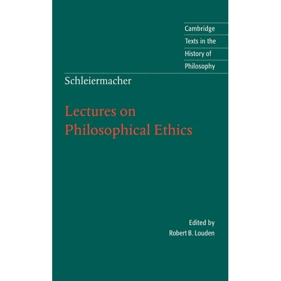 Cambridge Texts in the History of Philos Schleiermacher: Lectures on Philosophical Ethics, (Hardcover)