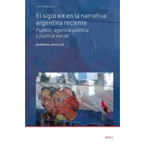 Foro HispÃ¡nico El Siglo XIX En La Narrativa Argentina Reciente: Pueblo, Agencia PolÃ­tica Y Justicia Social, Book 78, (Hardcover)