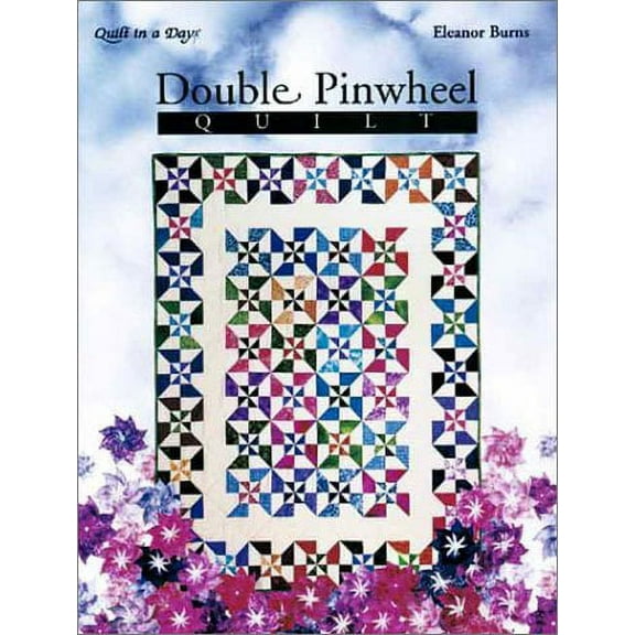 Double Pinwheel Quilt: An Easy Strip Method (Quilt in a Day Series)