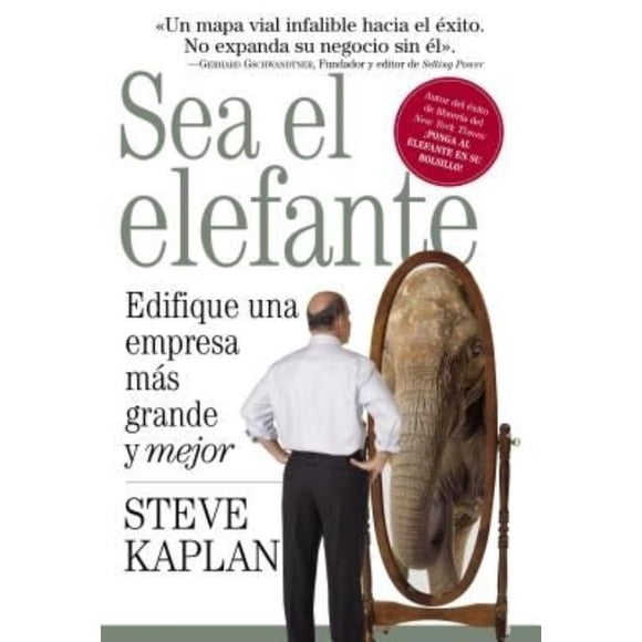 Sea el elefante/ Be the Elephant: Edifique Una Empresa Mas Grande Y Mejor