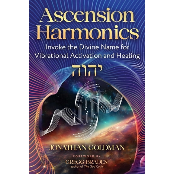 Ascension Harmonics: Invoke the Divine Name for Vibrational Activation and Healing, (Paperback)