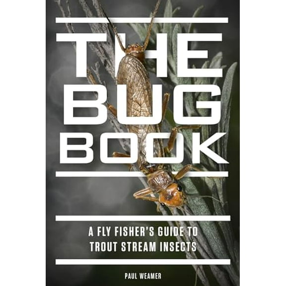 Pre-Owned The Bug Book: A Fly Fisher's Guide to Trout Stream Insects (Hardcover) 1934753424 9781934753422