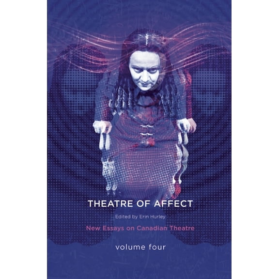 New Essays on Canadian Theatre: Theatres of Affect: New Essays on Canadian Theatre, Vol 4 (Paperback)