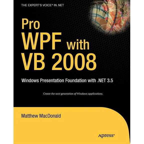 Expert's Voice in .NET: Pro WPF with VB 2008: Windows Presentation Foundation with .Net 3.5 (Paperback)