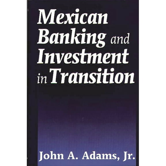 Mexican Banking and Investment in Transition, (Hardcover)