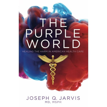 The Purple World: Healing the Harm in American Health Care - (America Best Healthcare In The World)