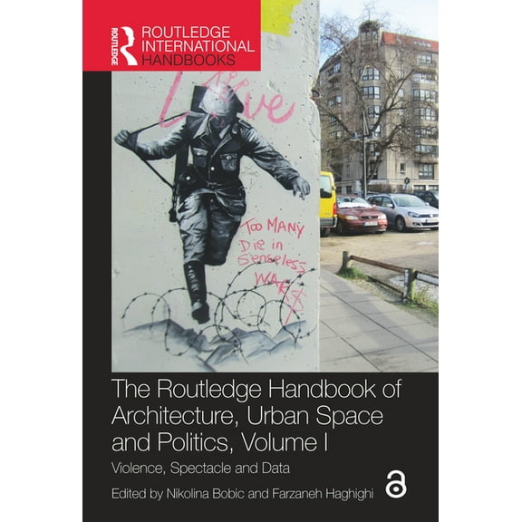 Routledge International Handbooks The Routledge Handbook of Architecture, Urban Space and Politics, Volume I: Violence, Spectacle and Data, (Paperback)