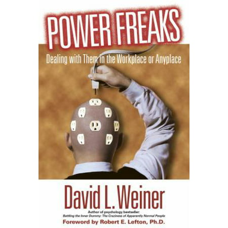 Power Freaks: Dealing With Them in the Workplace or Anyplace