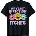thumbnail image 1 of Inappropriate My Yeast Infection Itches Humor Joke - Camiseta para mujer y hombre, 1 of 2