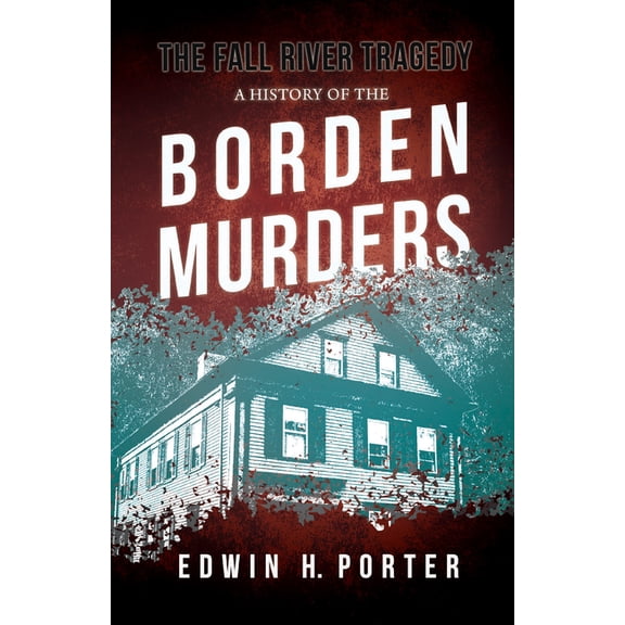 The Fall River Tragedy - A History of the Borden Murders: With the Essay 'Spontaneous and Imitative Crime' by Euphemia V, (Paperback)