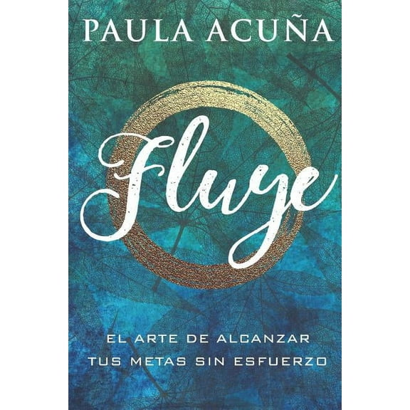Fluye: El arte de alcanzar tus metas sin esfuerzo (Paperback)