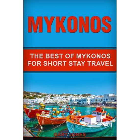 Pre-Owned Mykonos: The Best Of Mykonos For Short Stay Travel (Paperback) 1076124356 9781076124357