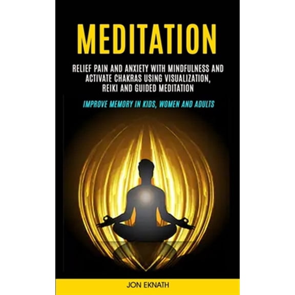 Pre-Owned Meditation: Relief Pain and Anxiety With Mindfulness and Activate Chakras Using Visualization, Reiki and Guided Meditation (Improve Memory in Kids, Wo