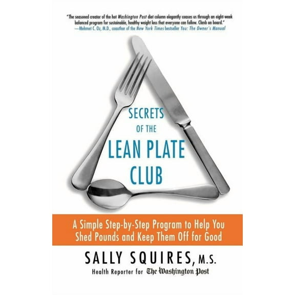 Secrets of the Lean Plate Club: A Simple Step-By-Step Program to Help You Shed Pounds and Keep Them Off for Good, (Paperback)