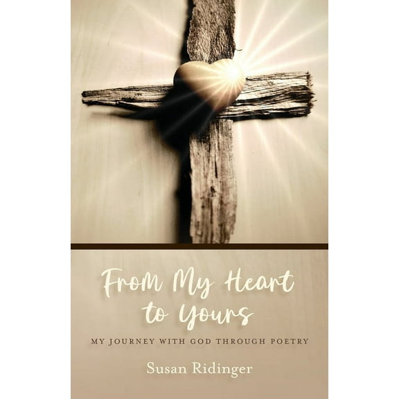 From My Heart to Yours: My Journey with God Through Poetry (Paperback)