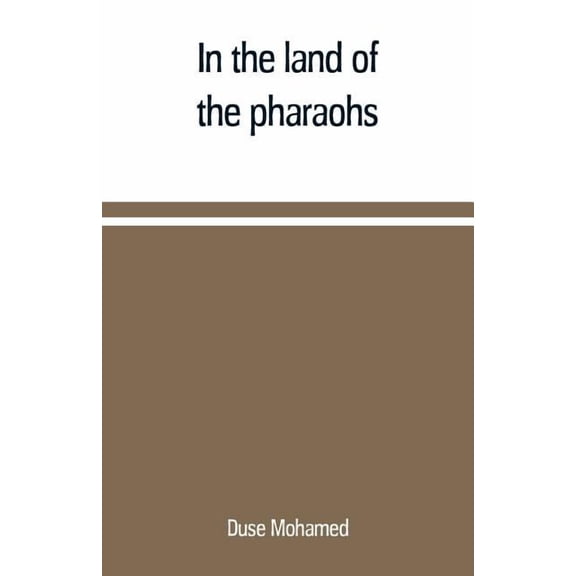 In the land of the pharaohs: a short history of Egypt from the fall of Ismail to the assassination of Boutros Pasha, (Paperback)