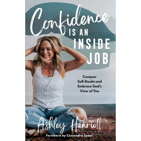 Confidence Is an Inside Job: Conquer Self-Doubt and Embrace God's View of You, (Hardcover)