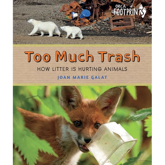 Orca Footprints Too Much Trash: How Litter Is Hurting Animals, (Hardcover)