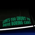 thumbnail image 1 of Life's too short to drive boring cars - Funny Vinyl Car Decal - Choose Color - [GREEN], 1 of 1