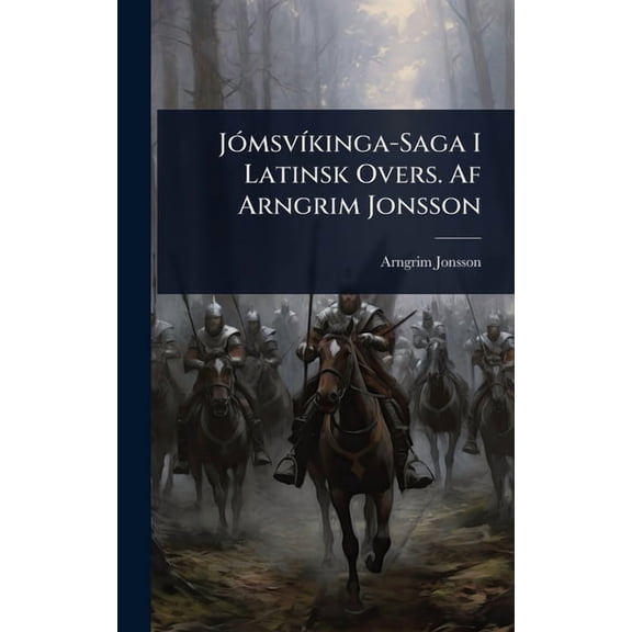 JÃ3msvÃ-kinga-Saga I Latinsk Overs. Af Arngrim Jonsson, (Hardcover)