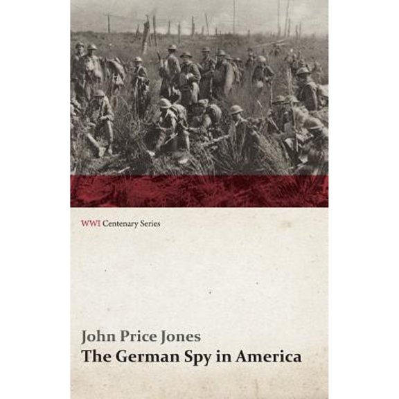 Pre-Owned The German Spy in America: The Secret Plotting of German Spies in the U.S. and the Inside Story of the Sinking of the Lusitania (WWI Centenary Se (Paperback) 1473318440 9781473318441