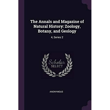 The Annals and Magazine of Natural History : Zoology Botany and Geology: 4 Series 2 (Paperback) The Annals and Magazine of Natural History : Zoology Botany and Geology: 4 Series 2 (Paperback)