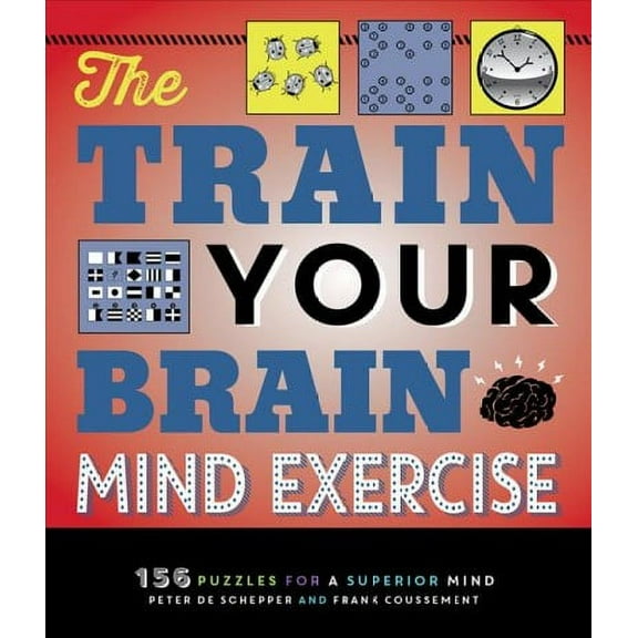 The Train Your Brain Mind Exercise : 156 Puzzles for a Superior Mind (Paperback)