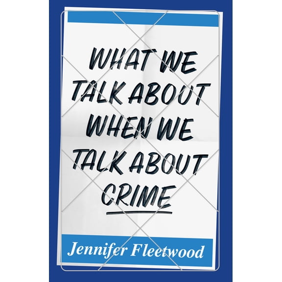 What We Talk about When We Talk about Crime, (Paperback)